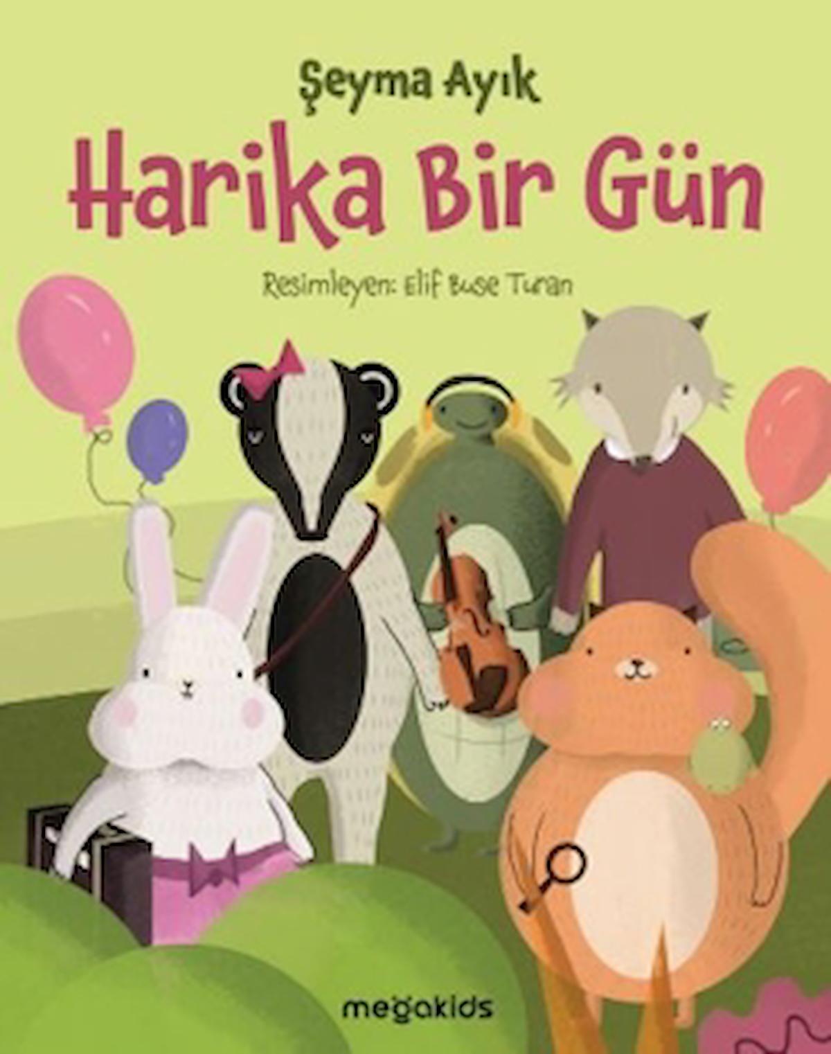Harika Bir Gün / Şeyma Ayık / Megakids Yayıncılık / 9786057347176