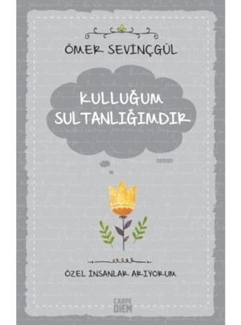 Kulluğum Sultanlığımdır - Ömer Sevinçgül - Carpediem Kitap