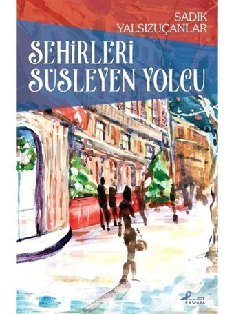 Şehirleri Süsleyen Yolcu - Sadık Yalsızuçanlar - Profil Kitap