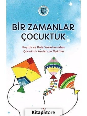 Bir Zamanlar Çocuktuk - Kuşluk ve Bala Yazarlarından Çocukluk Anıları ve Öyküler- Panama Yayıncılık
