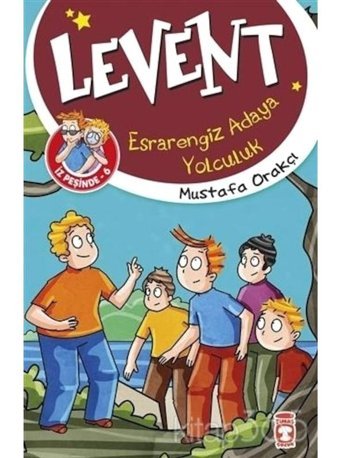Levent İz Peşinde 6 - Esrarengiz Adaya Yolculuk - Mustafa Orakçı - Timaş Çocuk