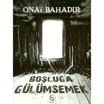 Boşluğa Gülümsemek - Onat Bahadır - Everest Yayınları
