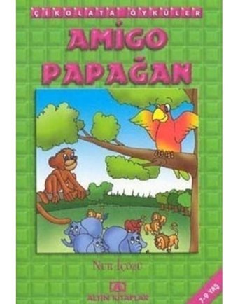 Çikolata Öyküler:Amigo Papağan - Nur İçözü - Altın Kitaplar