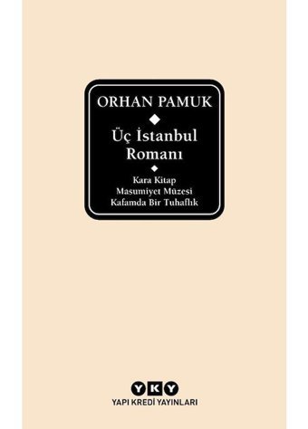 Üç İstanbul Romanı: Kara Kitap - Masumiyet Müzesi - Kafamda Bir Tuhaflık - Orhan Pamuk - Yapı Kredi Yayınları