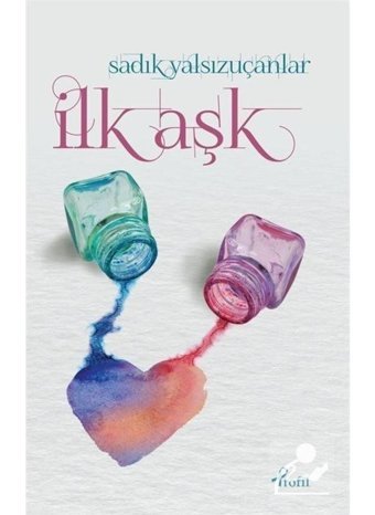İlk Aşk - Sadık Yalsızuçanlar - Profil Kitap