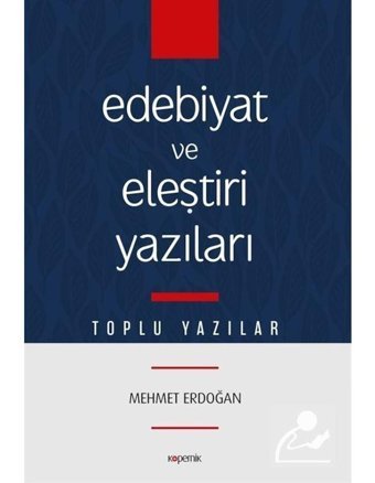Edebiyat ve Eleştiri Yazıları-Toplu Yazılar - Mehmet Erdoğan - Kopernik Kitap