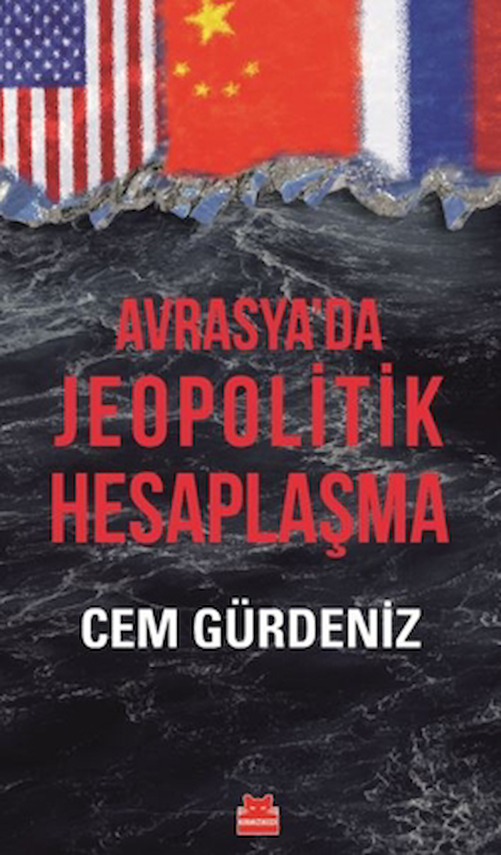 Avrasya’da Jeopolitik Hesaplaşma / Cem Gürdeniz / Kırmızı Kedi Yayınevi / 9786254183591