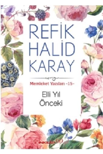 İnkılap Kitabevi Memleket Yazıları 15- Elli Yıl Önceki Refik Halid Karay Kitabı 128 Sayfa İnkılap Kitabevi