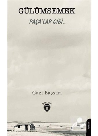 Gülümsemek Paşa'lar Gibi.. - Gazi Başsarı - Dorlion Yayınevi