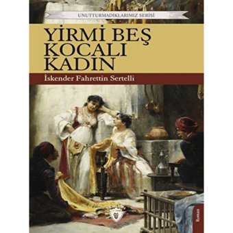 Yirmi Beş Kocalı Kadın - Unutturmadıklarımız Serisi - İskender Fahrettin Sertelli - Dorlion Yayınevi