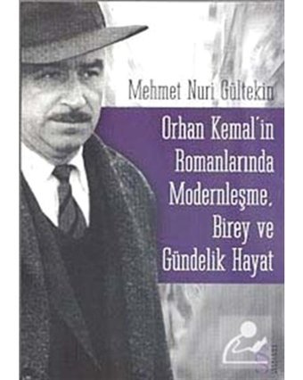 Orhan Kemal'in Romanlarında Modernleşme Birey ve Gündelik Hayat - Mehmet Nuri Güntekin - Everest Yayınları
