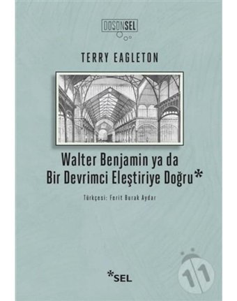 Walter Benjamin ya da Bir Devrimci Eleştiriye Doğru - Terry Eagleton - Sel Yayıncılık