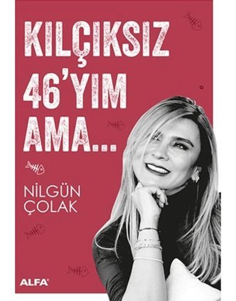 Kılçıksız 46'yım Ama - Nilgün Çolak - Alfa Yayıncılık