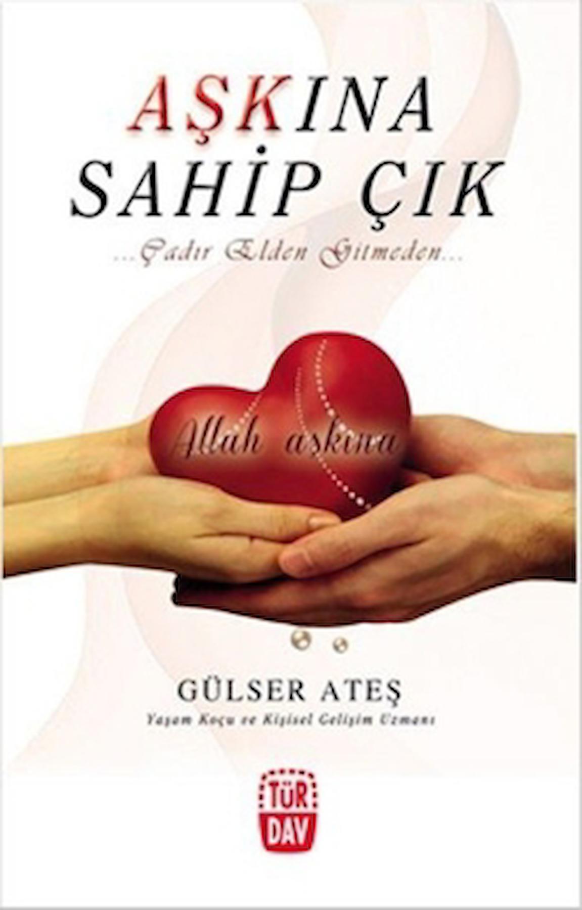 Aşkına Sahip Çık / Gülser Ateş / Türdav Yayınları / 9789756636541