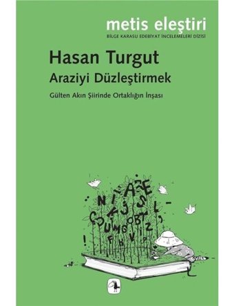 Araziyi Düzleştirmek - Gülten Akın Şiirinde Ortaklığın İnşası - Hasan Turgut - Metis Yayınları