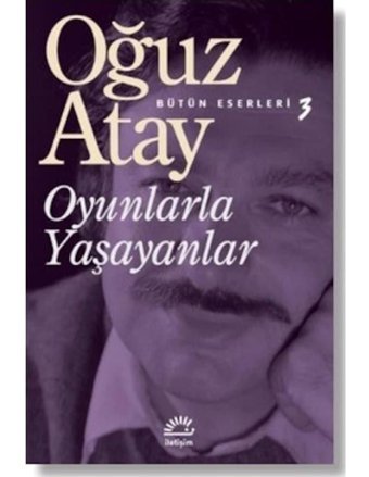 Oyunlarla Yaşayanlar - Oğuz Atay - İletişim Yayınları