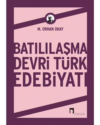 Batılaşma Devri Türk Edebiyatı - Orhan Akay - Dergah Yayınları