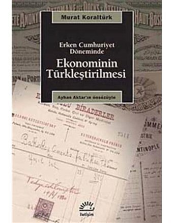 Ekonominin Türkleştirilmesi - Murat Koraltürk - İletişim Yayınları