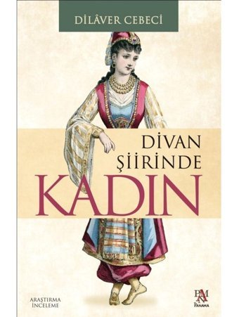 Divan Şiirinde Kadın - Dilaver Cebeci - Panama Yayıncılık