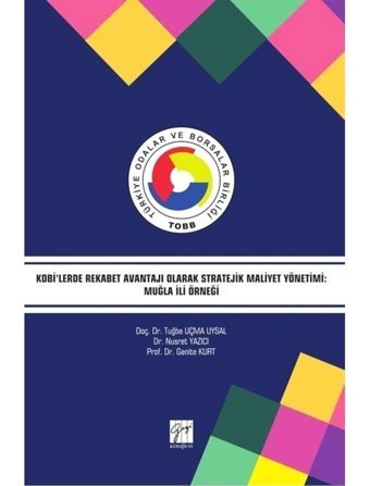 Kobi'lerde Rekabet Avantajı Olarak Stratejik Maliyet Yönetimi-Muğla İli Örneği - Ganite Kurt - Gazi Kitabevi