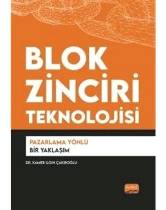 Blok Zinciri Teknolojisi - Pazarlama Yönlü Bir Yaklaşım - Kamer Ilgın Çakıroğlu - Nobel Bilimsel Eserler