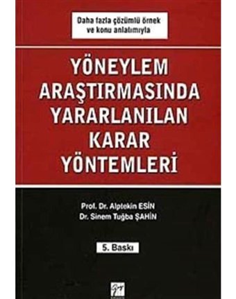 Yöneylem Araştırmalarında Yararlanılan Karar Yöntemleri - Sinem Tuğba Şahin - Alptekin Esin - Gazi Kitabevi
