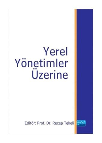 Yerel Yönetimler Üzerine - Recep Tekeli - Nobel Akademik Yayıncılık