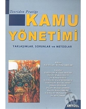 Kamu Yönetimi - Yaklaşımlar Sorunlar ve Metodlar - Talat Arslan - Aktüel Yayınları
