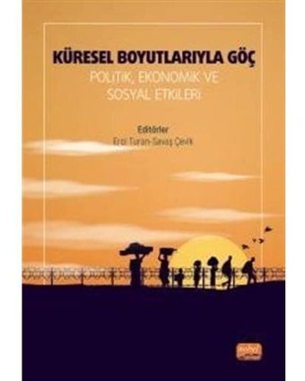 Küresel Boyutlarıyla Göç: Politik Ekonomik ve Sosyal Etkileri- Nobel Bilimsel Eserler