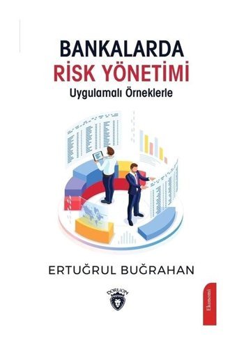 Bankalarda Risk Yönetimi - Uygulamalı Örneklerle - Ertuğrul Buğrahan - Dorlion Yayınevi