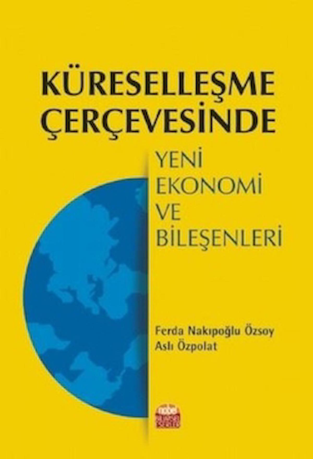Küreselleşme Çerçevesinde Yeni Ekonomi ve Bileşenleri / Nobel Bilimsel Eserler / 9786257932233