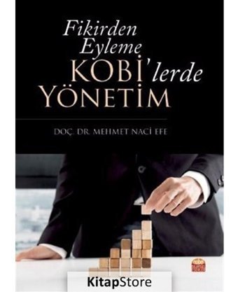 Fikirden Eyleme Kobilerde Yönetim - Mehmet Naci Efe - Nobel Bilimsel Eserler