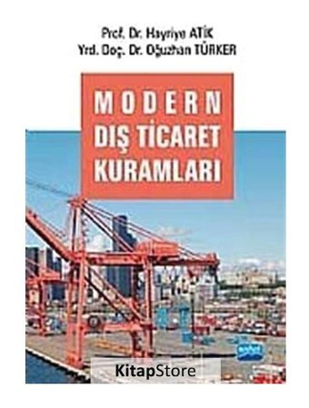 Modern Dış Ticaret Kuramları - Hayriye Atik - Oğuzhan Türker - Nobel Akademik Yayıncılık