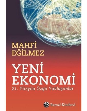 Yeni Ekonomi - 21. Yüzyıla Özgü Yaklaşımlar - Mahfi Eğilmez - Remzi Kitabevi