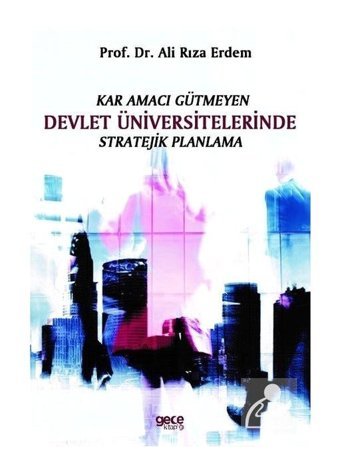 Kar Amacı Gütmeyen Devlet Üniversitelerinde Stratejik Planlama - Ali Rıza Erdem - Gece Kitaplığı