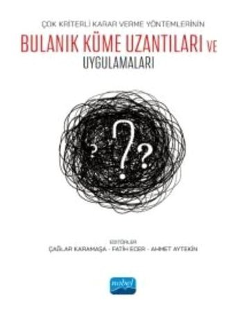 Çok Kriterli Karar Verme Yöntemlerinin Bulanık Küme Uzantıları ve Uygulamaları- Nobel Akademik Yayıncılık