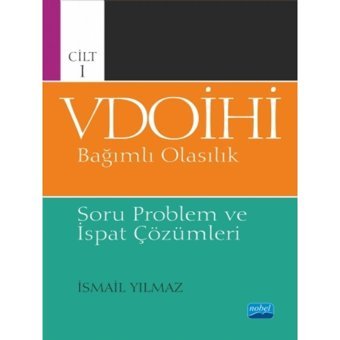 Cilt 1 VDOİHİ Bağımlı Olasılık-Soru Problem ve İspat Çözümleri - İsmail Yılmaz - Nobel Akademik Yayıncılık