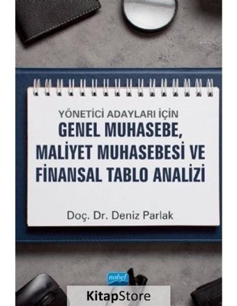 Yönetici Adayları İçin Genel Muhasebe Maliyet Muhasebesi ve Finansal Tablo Analizi - Deniz Parlak - Nobel Akademik Yayıncılık