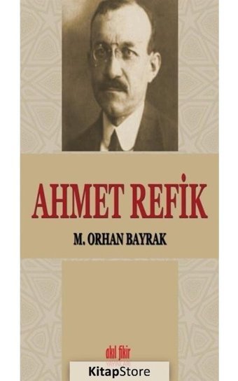 Ahmet Refik - M. Orhan Bayrak - Akıl Fikir Yayınları