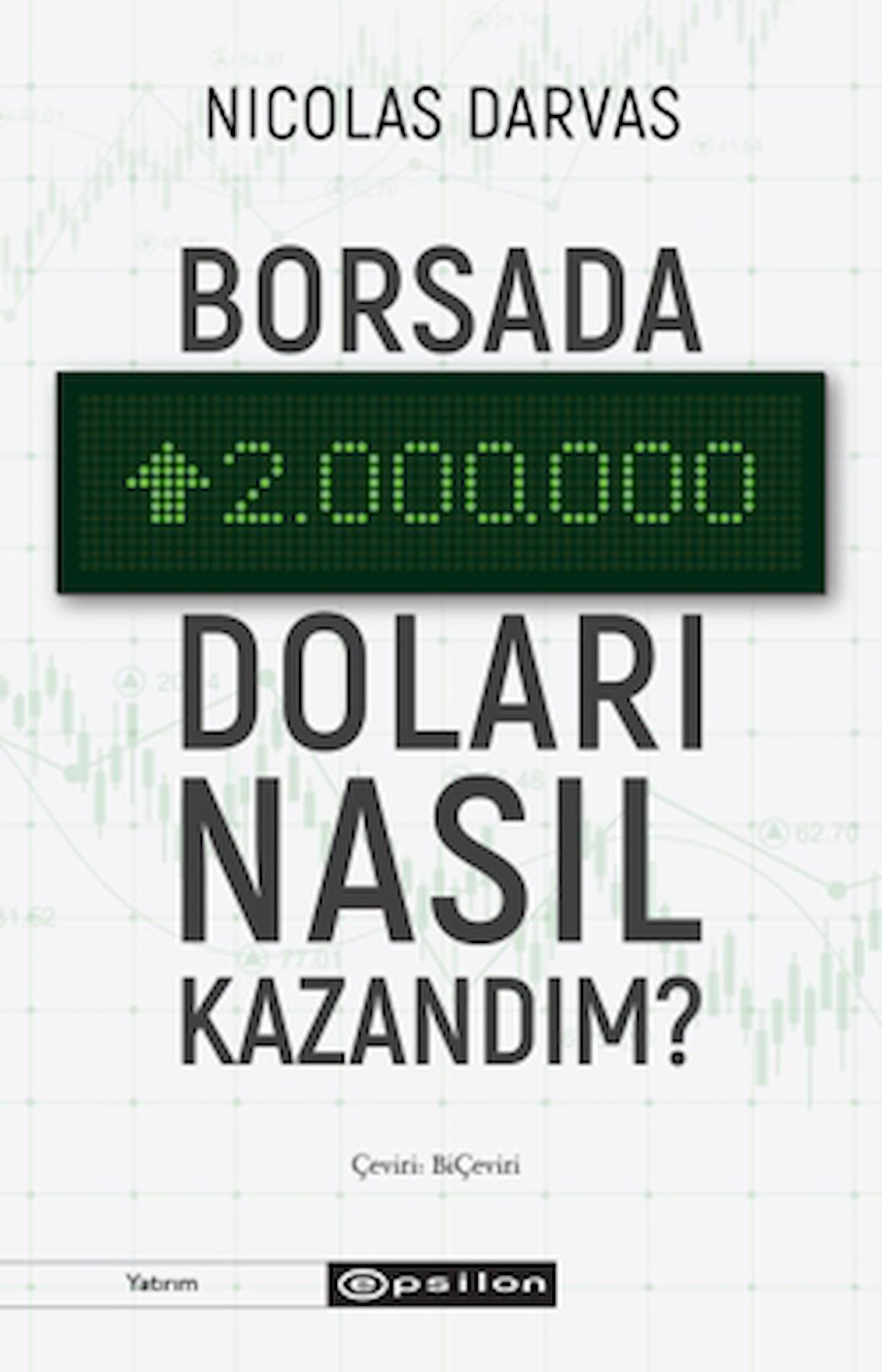 Borsada İki Milyon Doları Nasıl Kazandım? / Nicolas Darvas / Epsilon Yayınevi / 9786254145469