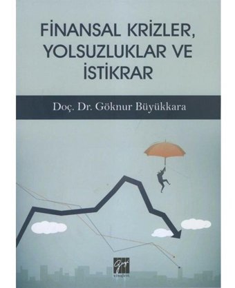 Finansal Krizler Yolsuzluklar ve İstikrar - Göknur Büyükkara - Gazi Kitabevi