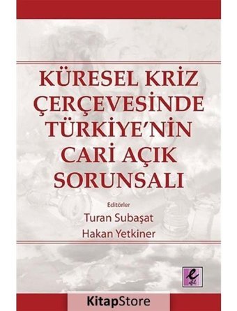 Küresel Kriz Çerçevesinde Türkiye'nin Cari Açık Sorunsalı - Turan Subaşat - Hakan Yetkiner - Efil Yayınevi Yayınları