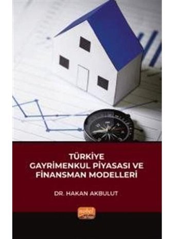 Türkiye Gayrimenkul Piyasası ve Finansman Modelleri - Hakan Akbulut - Nobel Bilimsel Eserler