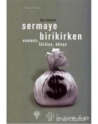 Sermaye Birikirken - OsmanlıTürkiyeDünya - Oya Köymen - Yordam Kitap