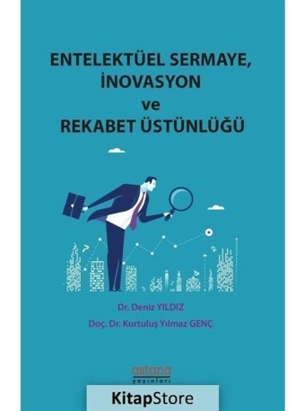 Entelektüel Sermaye-İnovasyon ve Rekabet Üstünlüğü - Deniz Yıldız - Astana Yayınları