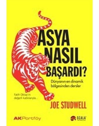 Asya Nasıl Başardı? Dünyanın En Dinamik Bölgesinden Dersler - Joe Studwell - Scala Yayıncılık