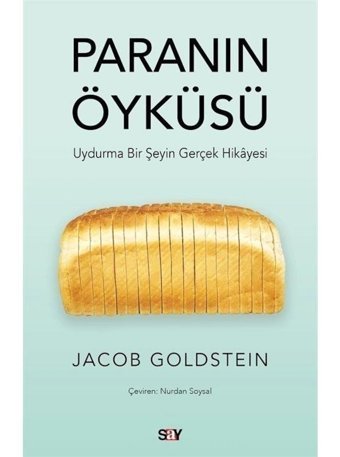 Paranın Öykusu - Uydurma Bir Şeyin Gerçek Hikayesi - Jacob Goldstein - Say Yayınları