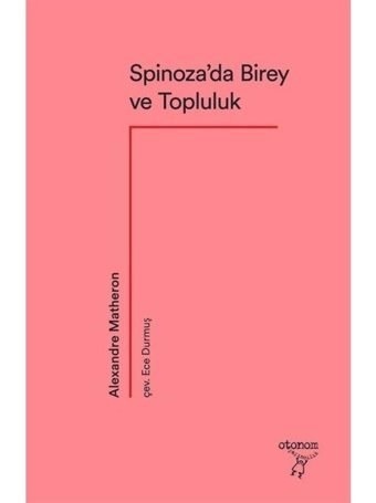 Spinoza'da Birey ve Topluluk - Alexandre Matheron - Otonom Yayıncılık