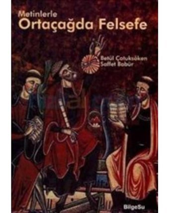 Metinlerle Ortaçağda Felsefe - Saffet Babür - Betül Çotuksöken - Bilgesu Yayıncılık