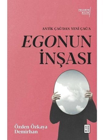 Egonun İnşası - Antik Çağ'dan Yeni Çağ'a - Özden Özkaya Demirhan - Ketebe